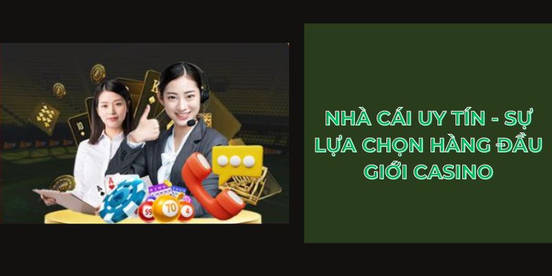 Nhà cái uy tín - sự lựa chọn hàng đầu giới casino