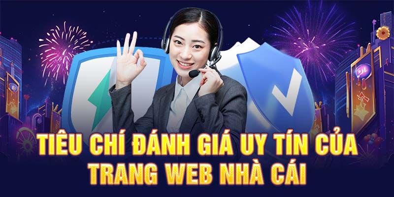 Tiêu chí đánh giá nhà cái uy tín an toàn, tin cậy