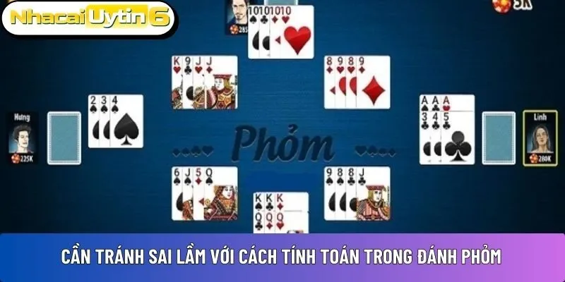 Cần tránh sai lầm với cách tính toán trong đánh Phỏm Cần tránh sai lầm với cách tính toán trong đánh Phỏm
